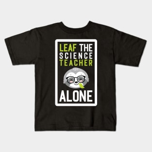 Funny Science Teacher Pun - Leaf me Alone - Gifts for Science Teachers Kids T-Shirt